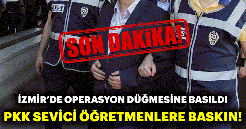 Son dakika: PKK sevici öğretmenlere baskın