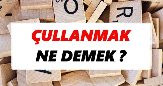 Çullanmak Ne Demek? TDK’ya Göre Çullanmak Sözlük Anlamı Nedir?