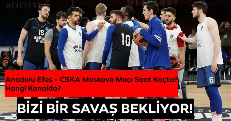 Anadolu Efes CSKA Moskova CANLI | Anadolu Efes CSKA Moskova maçı saat kaçta hangi kanalda?