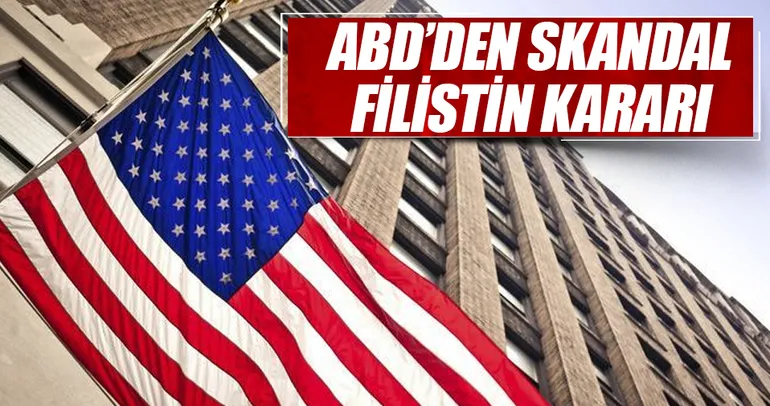 ABD’den skandal Filistin kararı