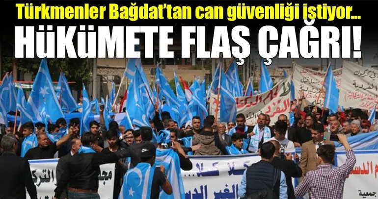 Türkmenler Bağdat’tan can güvenliği istiyor!