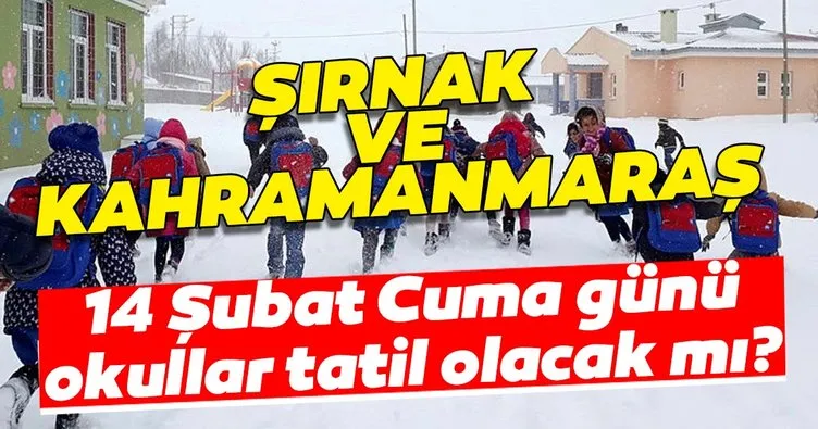 Son Dakika haberi: Şırnak ve Kahramanmaraş’ta yarın okullar tatil mi? Kar yağışı nedeniyle 14 Şubat Cuma günü okullar tatil olacak mı?