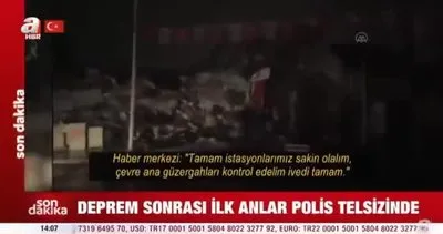 Tüyleri diken diken eden anlar: Depremin ilk dakikaları polis telsizinde! | Video
