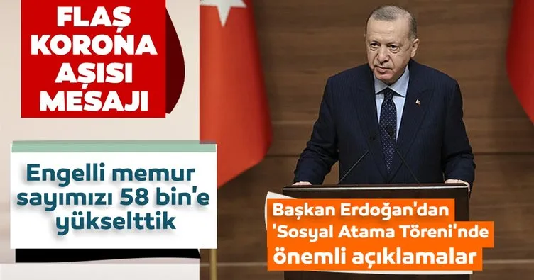 Son dakika haberi | Başkan Erdoğan ’Sosyal Atama Töreni’nde konuştu! Flaş corona virüs aşısı mesajı