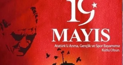 19 Mayıs mesajları ve sözleri! Kısa, Uzun, Anlamlı, Bayrak Resimli 19 Mayıs Atatürk’ü Anma Gençlik ve Spor Bayramı mesajları ve sözleri