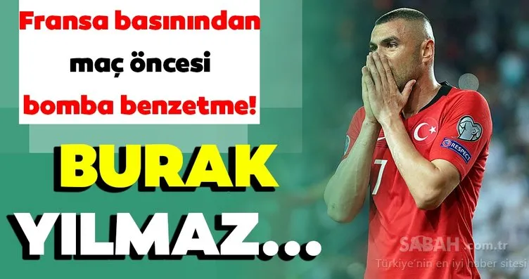 Son dakika: Fransa basınından bomba benzetme! Burak Yılmaz...