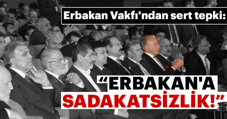 Erbakan Vakfı'ndan sert tepki: Erbakan'a sadakatsizlik!