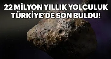 Gök taşının 22 milyon yıllık yolculuğu Türkiye’de son bulmuş