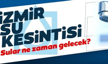 25 Aralık İZSU: İzmir su kesintisi devam ediyor! Gaziemir, Karabağlar, Buca İzmir’de sular ne zaman gelecek?