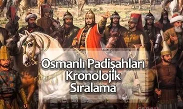Osmanlı Padişahları İsimleri - Kronolojik Soyağacı Sırası İle Osmanlı Devleti Padişah İsimleri Tam Listesi