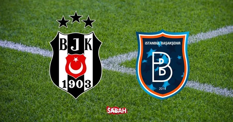 Beşiktaş Başakşehir maçı canlı! Beşiktaş Başakşehir maçı canlı anlatım