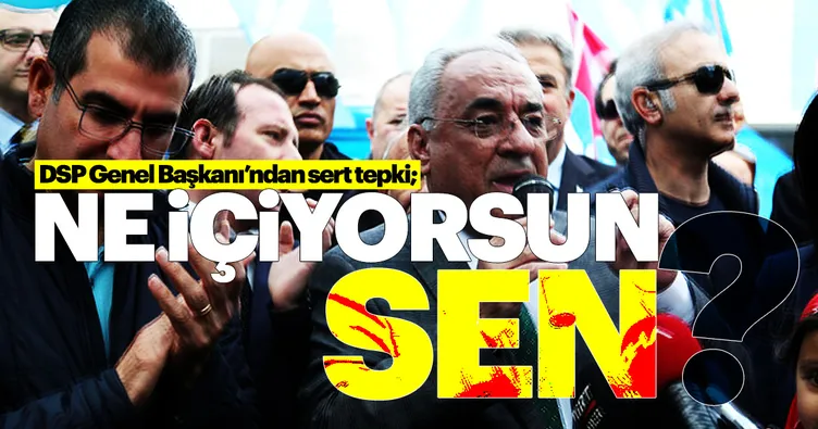 DSP Lideri Aksakal'dan Kılıçdaroğlu'na: Ne içiyorsun sen ?