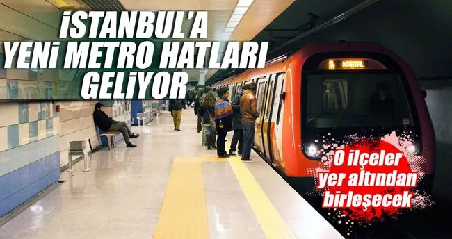 İstanbul’a yeni metro hatları geliyor