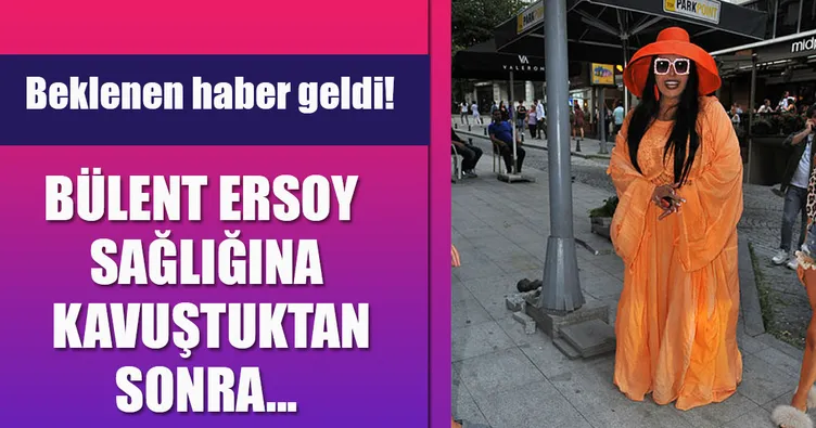 Bülent Ersoy taburcu oldu