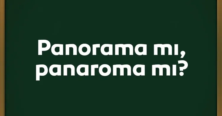 Panorama nasıl yazılır? Panaroma mı, panorama mı? TDK