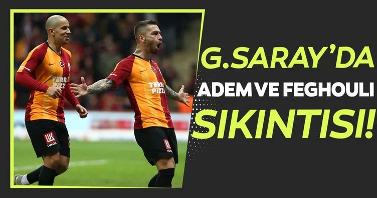Galatasaray’da Adem Büyük ve Feghouli sıkıntısı! Fenerbahçe derbisinde...
