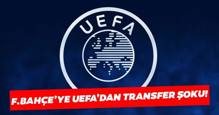 Son dakika transfer haberleri: Fenerbahçe’ye UEFA’dan transfer şoku!