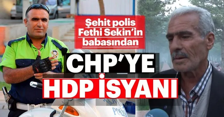 Şehit polis Fethi Sekin’in babasından CHP’ye HDP isyanı: Bu kanlı ittifakınız yıkılacak