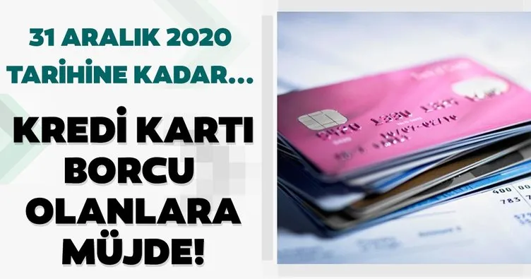 Son dakika haberi: Kredi kartı borcu olanlar dikkat! 31 Aralık 2020’ye kadar kolaylık sağlandı!