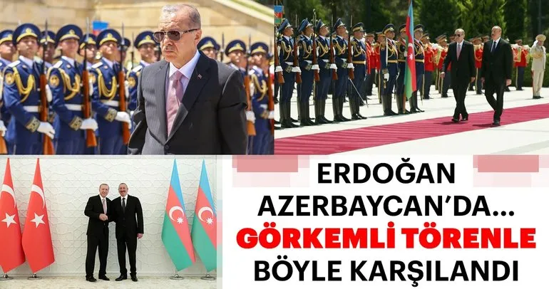 Cumhurbaşkanı Erdoğan Azerbaycan'da böyle karşılandı
