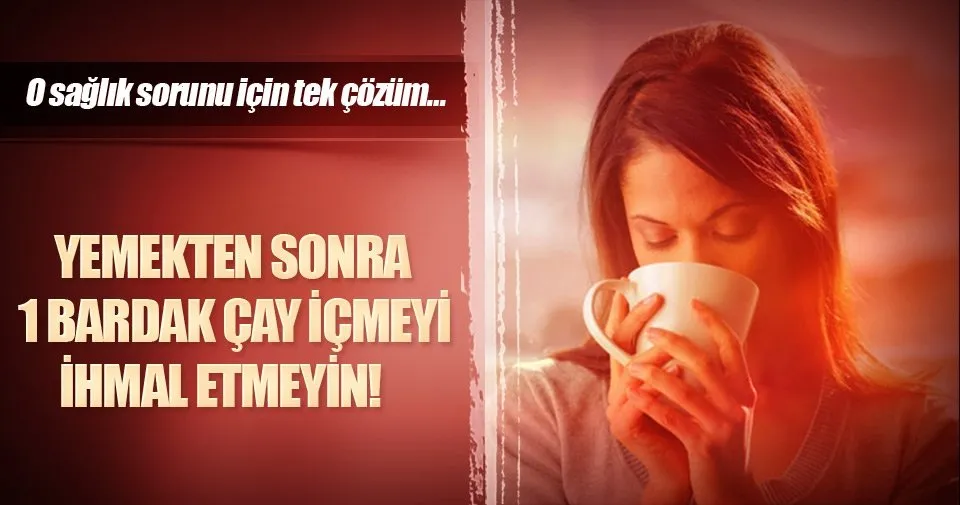 Yemekten sonra 1 bardak çay içmeyi ihmal etmeyin! Sağlık Haberleri