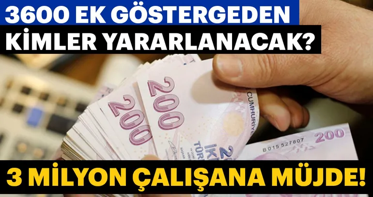3 milyon çalışana müjde! Gözler 3600 ek göstergeye çevrildi!