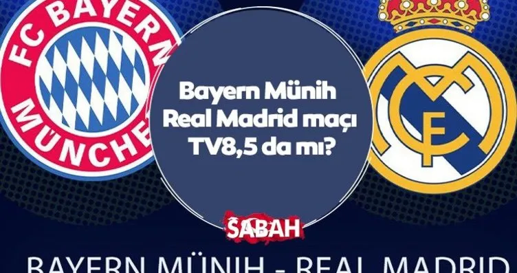 Bayern Münih Real Madrid maçı hangi kanalda, TV8,5...