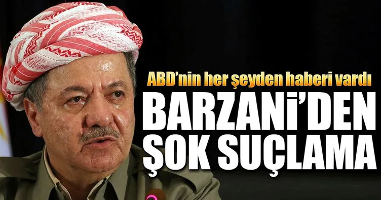 Barzani’den ABD’ye şok suçlama