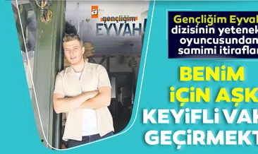 Benim için aşk keyifli vakit geçirmektir