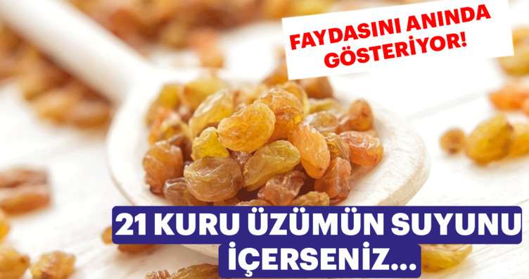 Kuru üzümün faydaları neler? 21 kuru üzümün suyunu içerseniz...