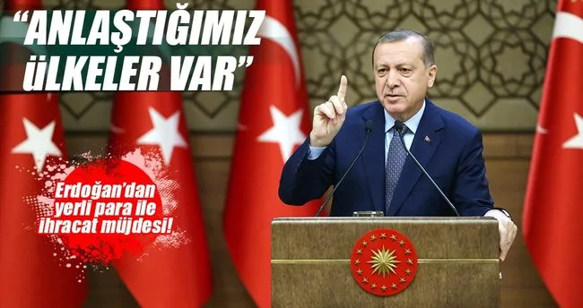 Erdoğan’dan yerli parayla ihracat müjdesi!