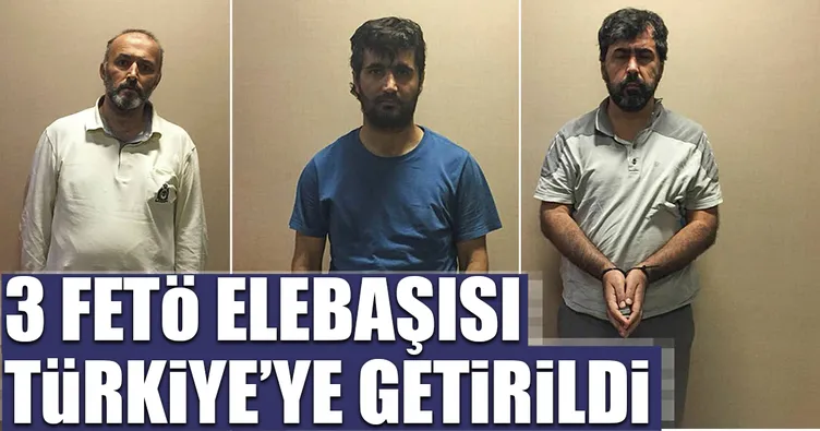 3 FETÖ elebaşısı Türkiye’ye getirildi