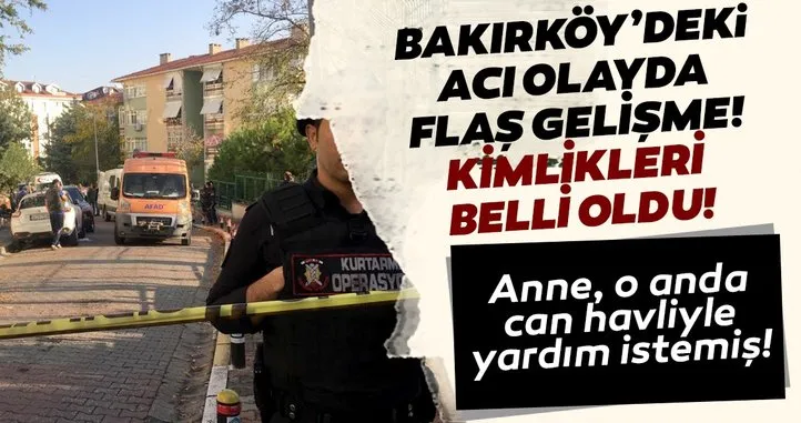 Son dakika: Bakırköy'de 3 kişinin ölümünde kan donduran detaylar