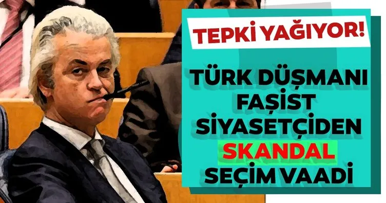 Türk düşmanı faşist Wilders’ten skandal seçim vaadi!