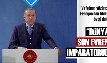 Cumhurbaşkanı Erdoğan: Abdulhamid Han dünyanın son evrensel imparatorudur