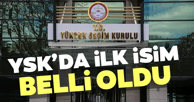 YSK’da ilk isim belli oldu