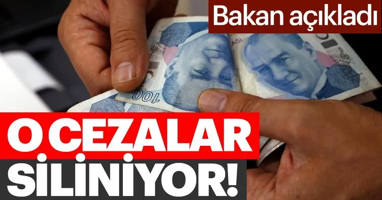 Bakan açıkladı! O cezalar siliniyor...