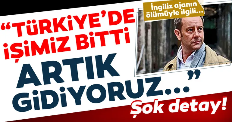 ‘Türkiye’de işimiz bitti ayrılıyoruz’