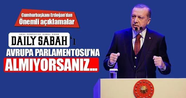 Cumhurbaşkanı Erdoğan: Daily Sabah’ı AP’ye sokmak istemiyorsanız karşılığını göreceksiniz