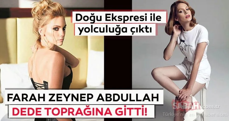 Farah Zeynep Abdullah dede toprağına gitti! Farah Zeynep Abdullah Doğu Ekspresi ile yolculuğa çıktı