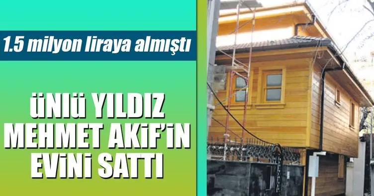Sezen Aksu, Mehmet Akif’in evini sattı