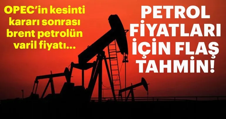 OPEC’in kesinti kararı sonrası flaş petrol fiyatları tahmini!