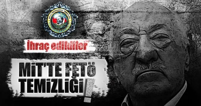 MİT’te FETÖ temizliği