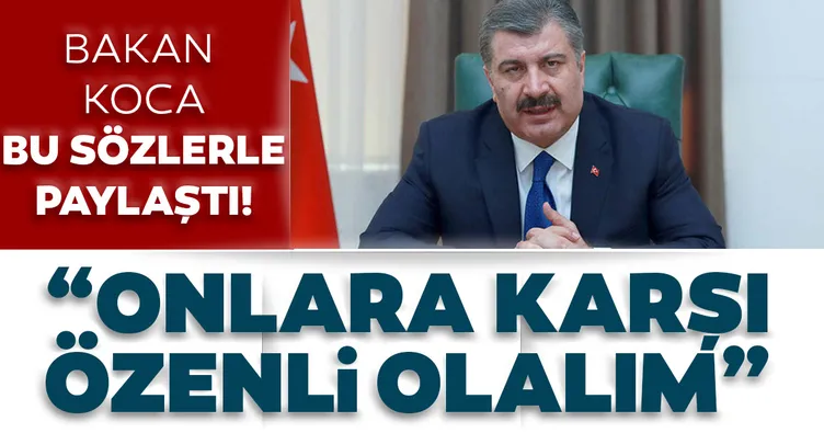 Sağlık Bakanı Fahrettin Koca’dan son dakika paylaşımı: Onlara karşı özenli olalım