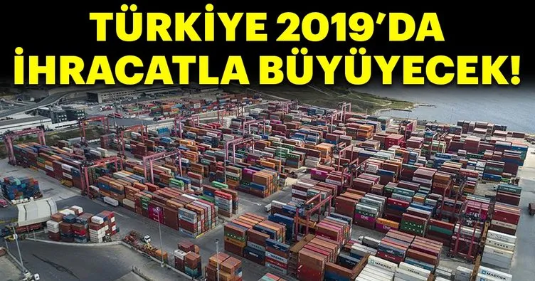 Türkiye 2019’da ihracatla büyüyecek!
