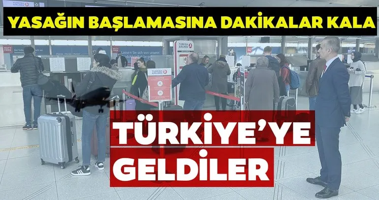 İngiltere’deki Türkler yasağın başlamasına dakikalar kala Türkiye’ye geldi