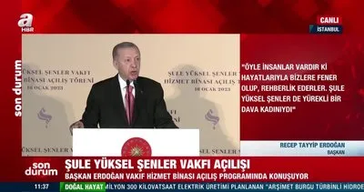 Son Dakika: Başkan Erdoğan’dan Şule Yüksel Şenler Vakfı Hizmet Binası Açılış Programı’nda açıklamalar | Video