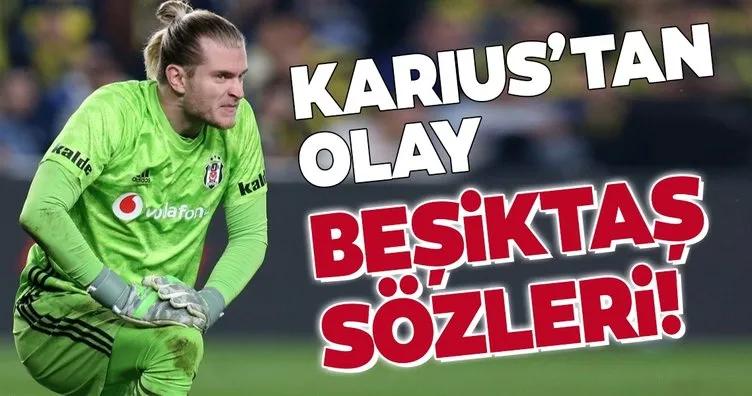 Loris Karius’tan olay Beşiktaş sözleri!