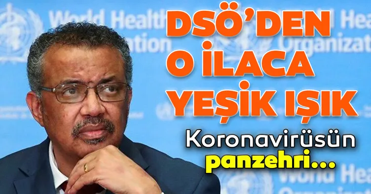 Son dakika: DSÖ’den coronavirüs tedavisi için önerilen ilaca yeşil ışık: Hastalığın panzehri...