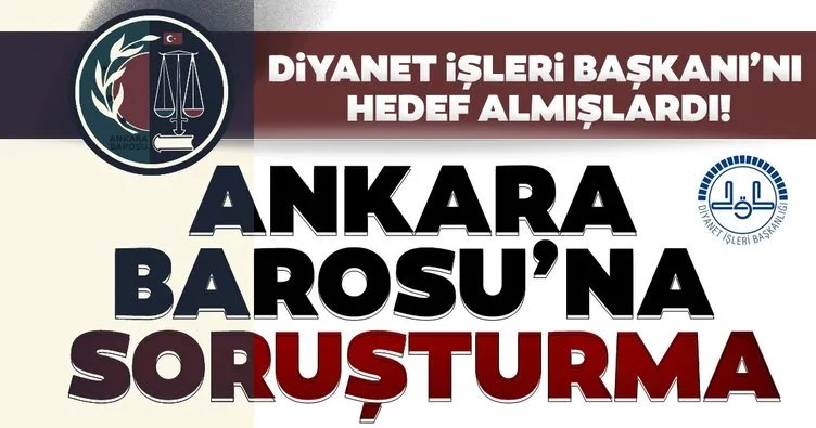 Son dakika haberi: Diyanet İşleri Başkanı hakkındaki açıklamaları nedeniyle Ankara Barosu’na soruşturma!